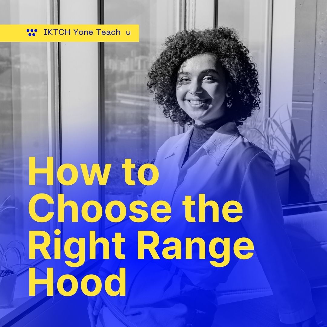 How to Choose the Right Range Hood A Comprehensive Guide with IKTCH